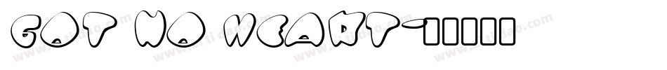 Got No Heart字体转换